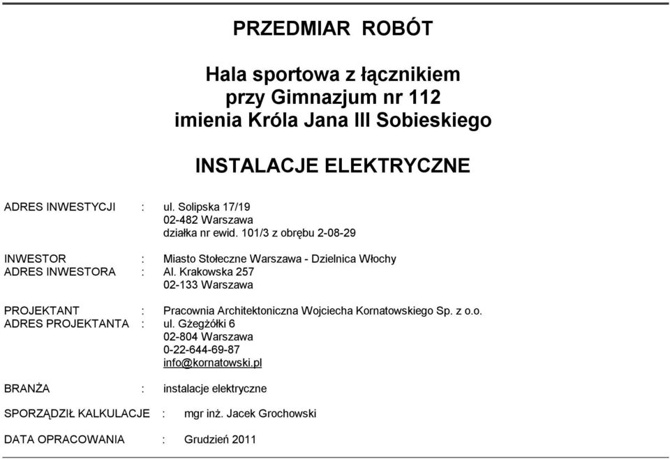 Krakowska 257 02-133 Warszawa PROJEKTANT : Pracownia Architektoniczna Wojciecha Kornatowskiego Sp. z o.o. ADRES PROJEKTANTA : ul.