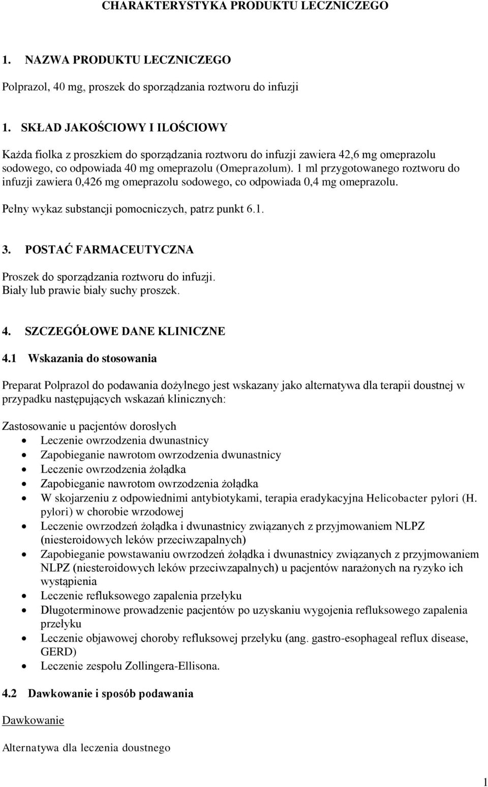 1 ml przygotowanego roztworu do infuzji zawiera 0,426 mg omeprazolu sodowego, co odpowiada 0,4 mg omeprazolu. Pełny wykaz substancji pomocniczych, patrz punkt 6.1. 3.
