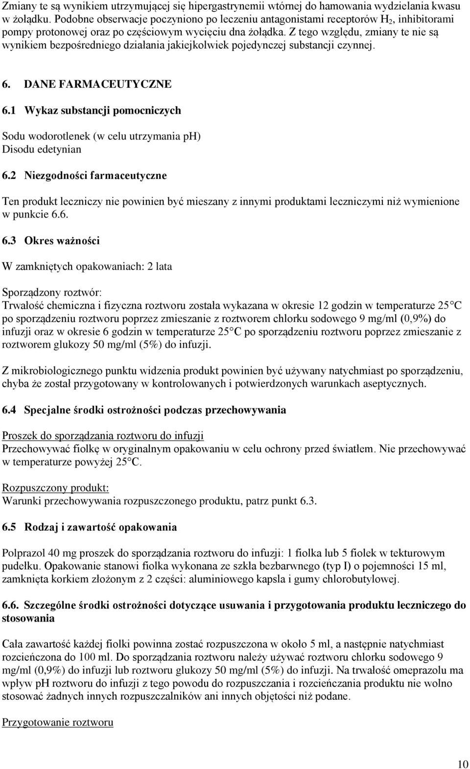 Z tego względu, zmiany te nie są wynikiem bezpośredniego działania jakiejkolwiek pojedynczej substancji czynnej. 6. DANE FARMACEUTYCZNE 6.