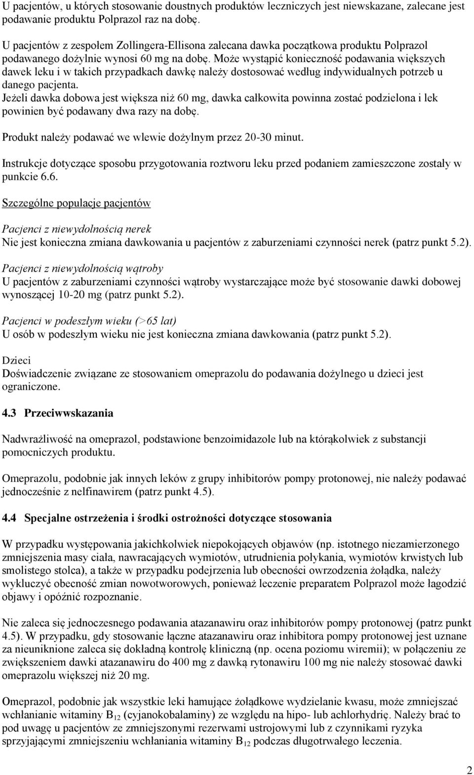 Może wystąpić konieczność podawania większych dawek leku i w takich przypadkach dawkę należy dostosować według indywidualnych potrzeb u danego pacjenta.