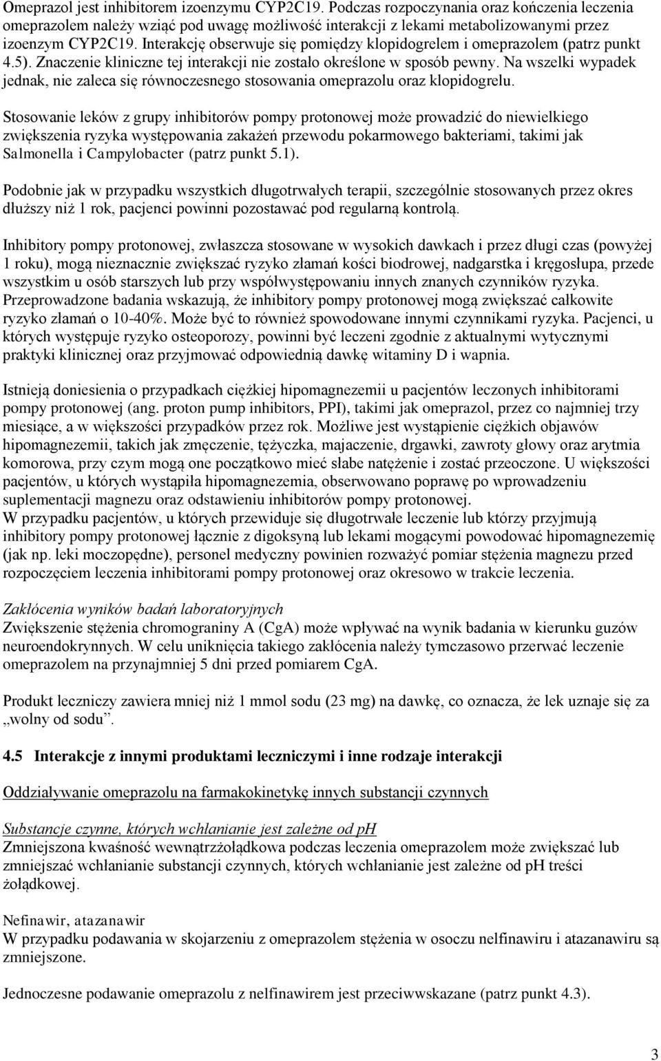 Na wszelki wypadek jednak, nie zaleca się równoczesnego stosowania omeprazolu oraz klopidogrelu.