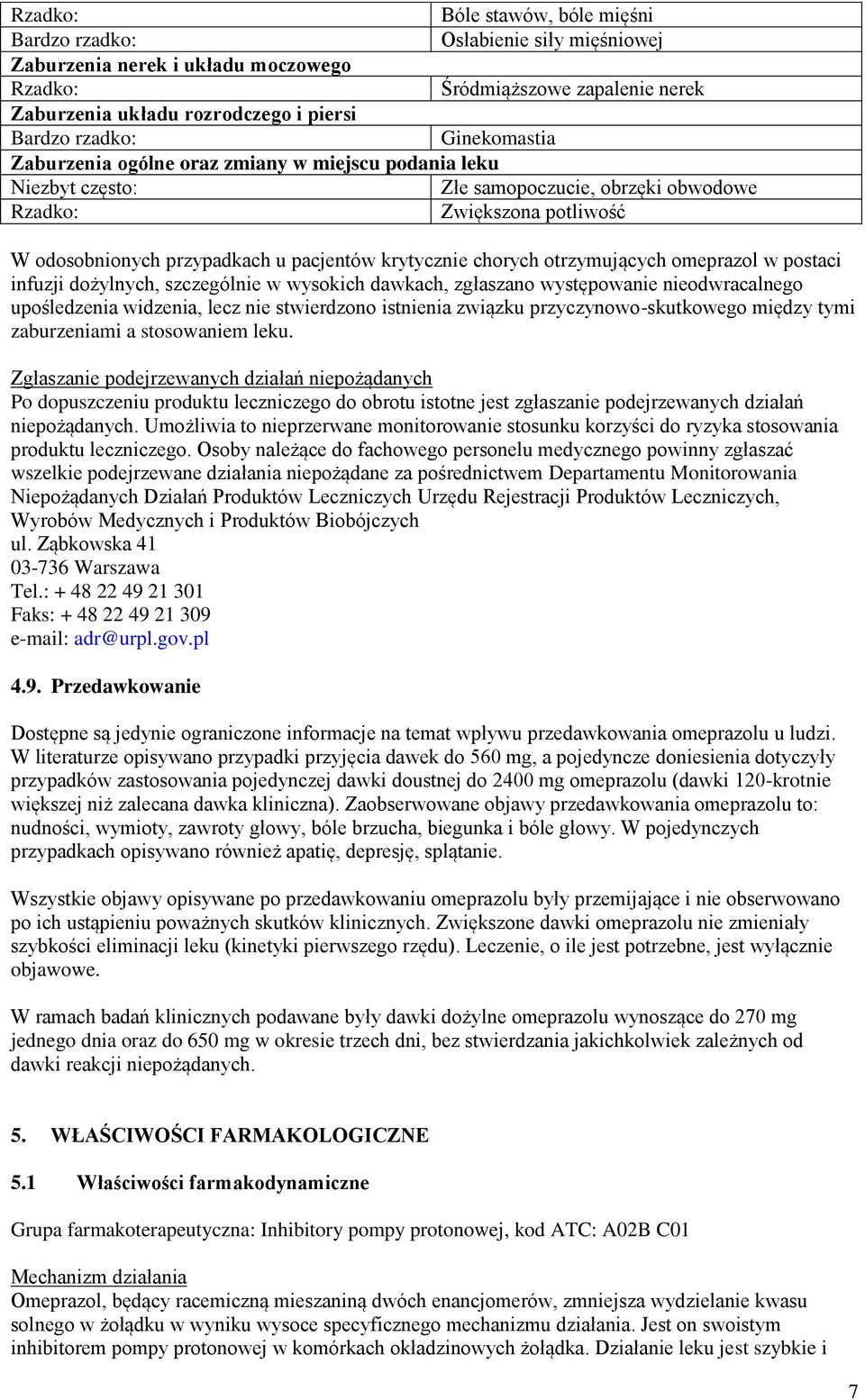 szczególnie w wysokich dawkach, zgłaszano występowanie nieodwracalnego upośledzenia widzenia, lecz nie stwierdzono istnienia związku przyczynowo-skutkowego między tymi zaburzeniami a stosowaniem leku.
