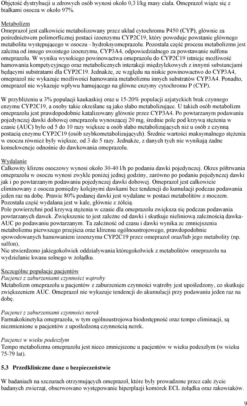 występującego w osoczu - hydroksyomeprazolu. Pozostała część procesu metabolizmu jest zależna od innego swoistego izoenzymu, CYP3A4, odpowiedzialnego za powstawanie sulfonu omeprazolu.