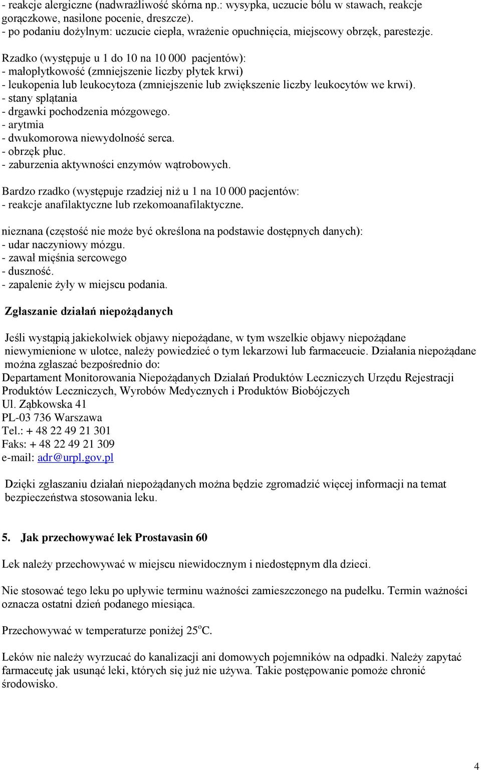 Rzadko (występuje u 1 do 10 na 10 000 pacjentów): - małopłytkowość (zmniejszenie liczby płytek krwi) - leukopenia lub leukocytoza (zmniejszenie lub zwiększenie liczby leukocytów we krwi).