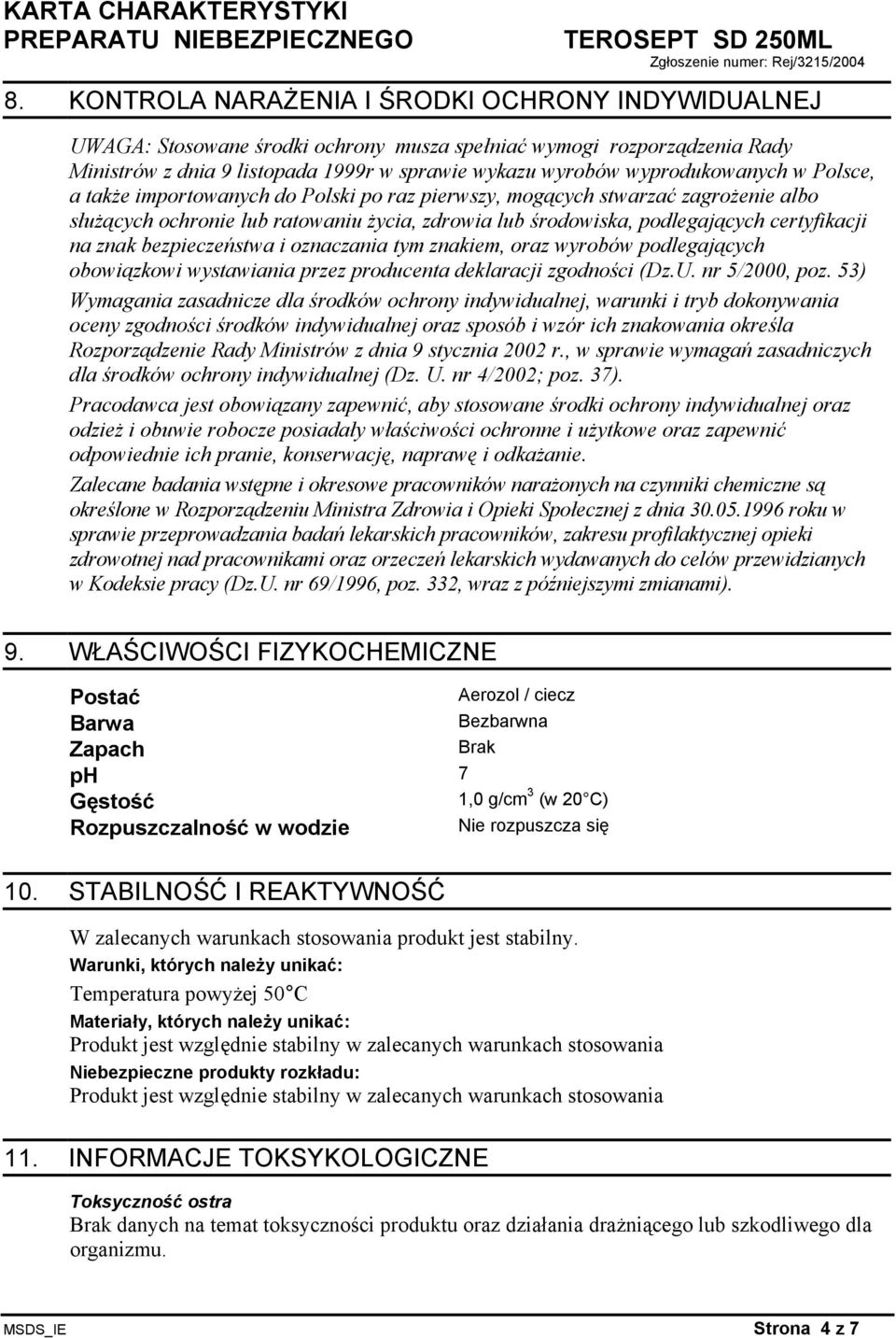 na znak bezpieczeństwa i oznaczania tym znakiem, oraz wyrobów podlegających obowiązkowi wystawiania przez producenta deklaracji zgodności (Dz.U. nr 5/2000, poz.