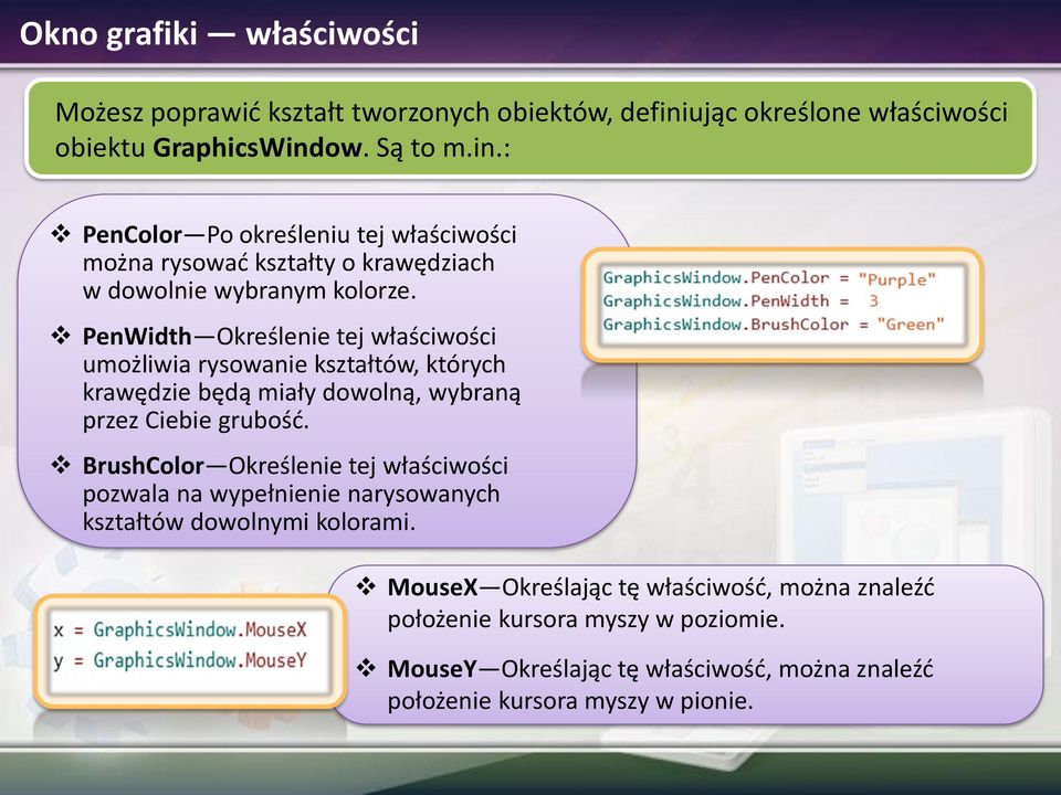 PenWidth Określenie tej właściwości umożliwia rysowanie kształtów, których krawędzie będą miały dowolną, wybraną przez Ciebie grubość.