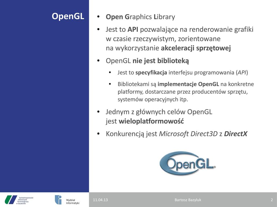 Bibliotekami są implementacje OpenGL na konkretne platformy, dostarczane przez producentów sprzętu, systemów