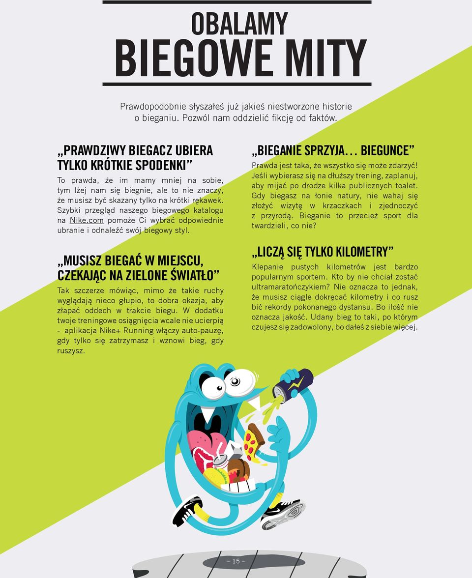 Szybki przegląd naszego biegowego katalogu na Nike.com pomoże Ci wybrać odpowiednie ubranie i odnaleźć swój biegowy styl.