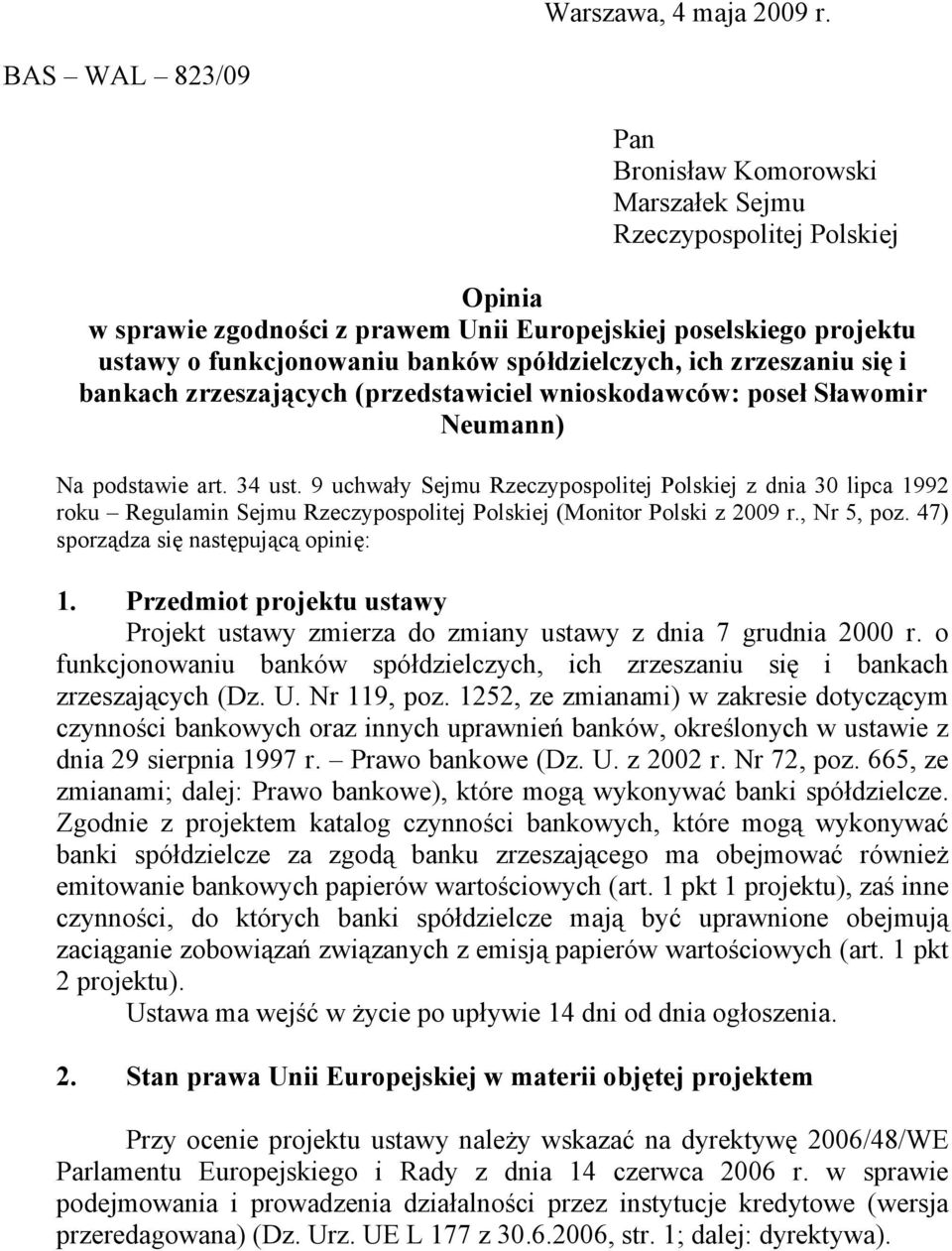 spódzielczych, ich zrzeszaniu si i bankach zrzeszajcych (przedstawiciel wnioskodawców: pose Sawomir Neumann) Na podstawie art. 34 ust.