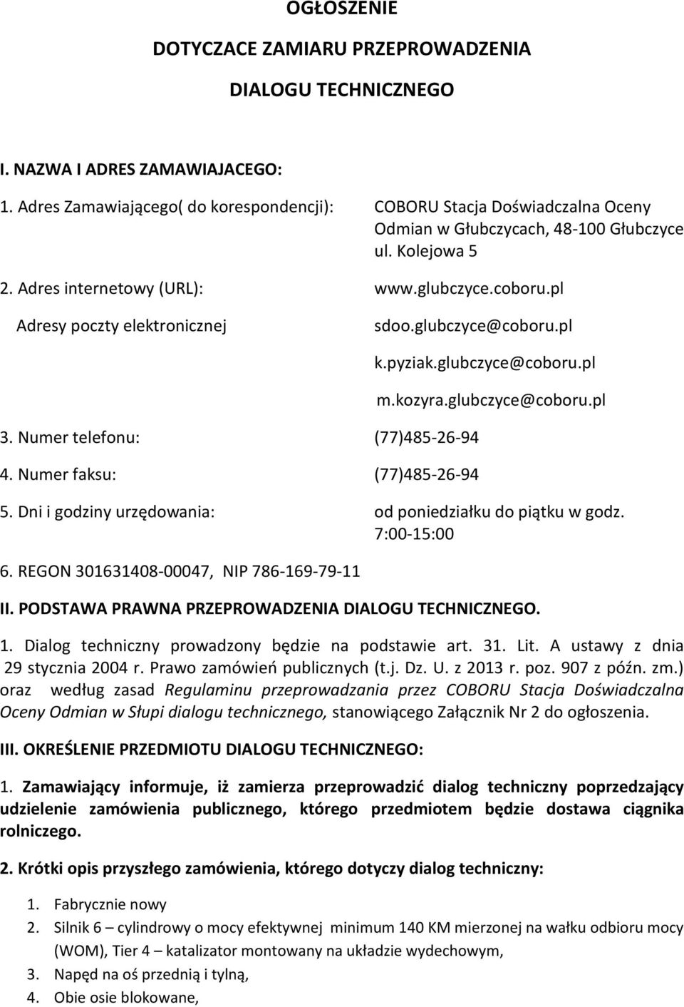 pl Adresy poczty elektronicznej sdoo.glubczyce@coboru.pl 3. Numer telefonu: (77)485-26-94 4. Numer faksu: (77)485-26-94 k.pyziak.glubczyce@coboru.pl m.kozyra.glubczyce@coboru.pl 5.