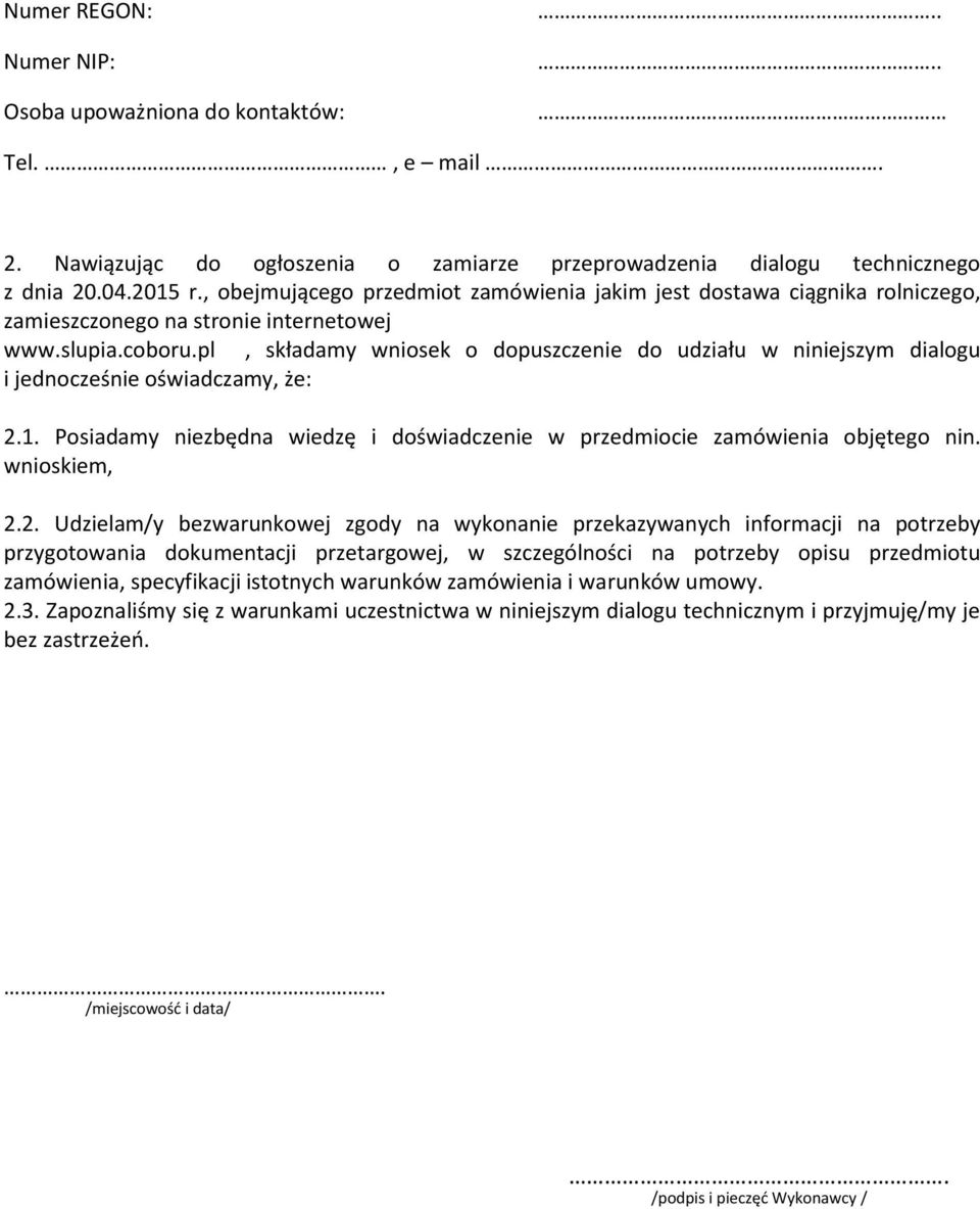 pl, składamy wniosek o dopuszczenie do udziału w niniejszym dialogu i jednocześnie oświadczamy, że: 2.1. Posiadamy niezbędna wiedzę i doświadczenie w przedmiocie zamówienia objętego nin. wnioskiem, 2.