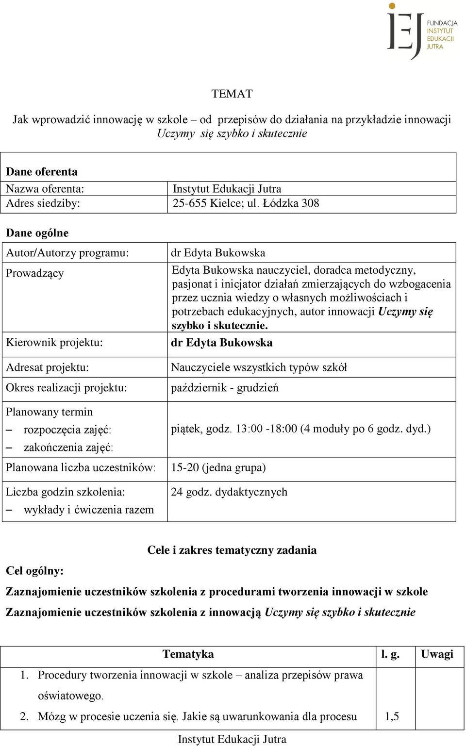 Liczba godzin : wykłady i ćwiczenia razem dr Edyta Bukowska Edyta Bukowska nauczyciel, doradca metodyczny, pasjonat i inicjator działań zmierzających do wzbogacenia przez ucznia wiedzy o własnych