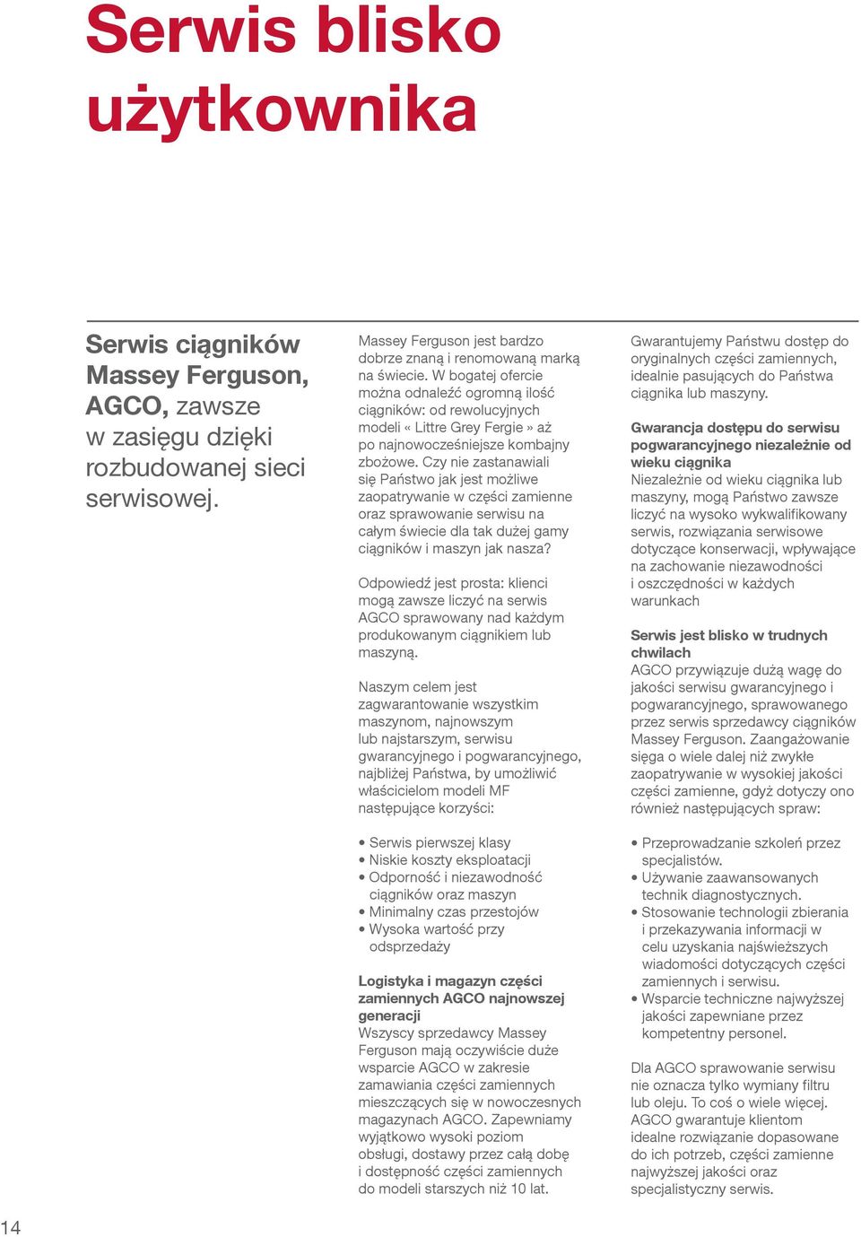 Czy nie zastanawiai się Państwo jak jest ożiwe zaopatrywanie w części zaienne oraz sprawowanie serwisu na cały świecie da tak dużej gay ciągników i aszyn jak nasza?