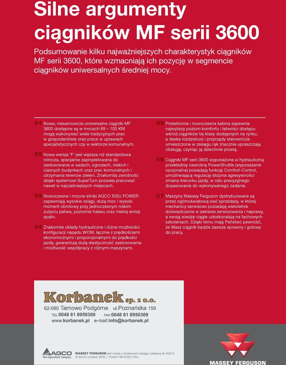 Nowa wersja F jest węższa niż standardowa ronicza, specjanie zaprojektowana do zastosowania w sadach, ogrodach, niskich i ciasnych budynkach oraz prac kounanych i utrzyania terenów zieeni.