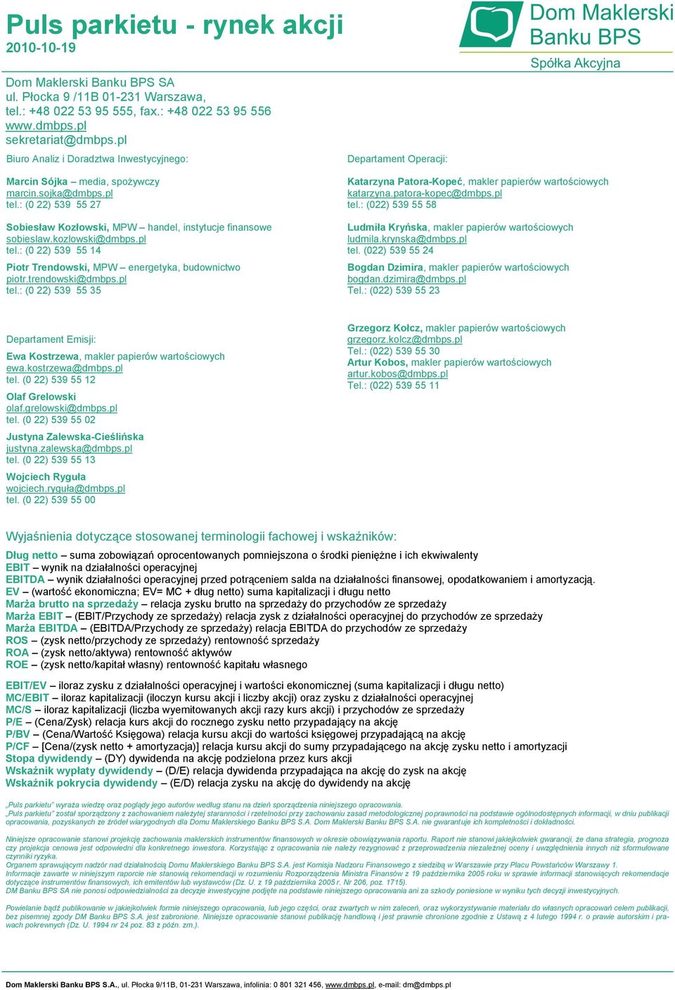 pl tel.: (0 22) 539 55 14 Piotr Trendowski, MPW energetyka, budownictwo piotr.trendowski@dmbps.pl tel.: (0 22) 539 55 35 Departament Operacji: Katarzyna Patora-Kopeć, makler papierów wartościowych katarzyna.