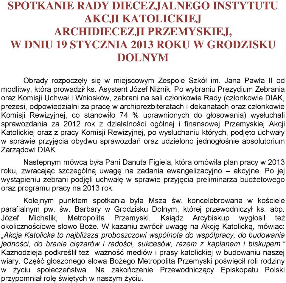 Po wybraniu Prezydium Zebrania oraz Komisji Uchwał i Wniosków, zebrani na sali członkowie Rady (członkowie DIAK, prezesi, odpowiedzialni za pracę w archiprezbiteratach i dekanatach oraz członkowie