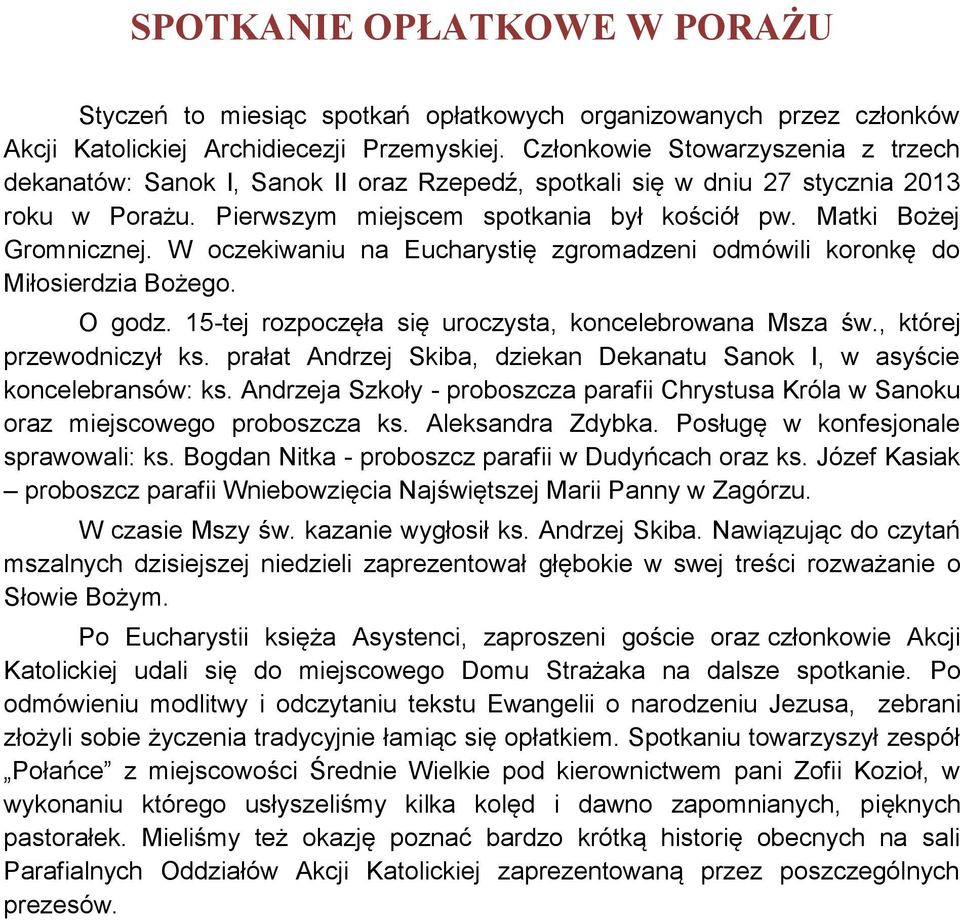 W oczekiwaniu na Eucharystię zgromadzeni odmówili koronkę do Miłosierdzia Bożego. O godz. 15-tej rozpoczęła się uroczysta, koncelebrowana Msza św., której przewodniczył ks.