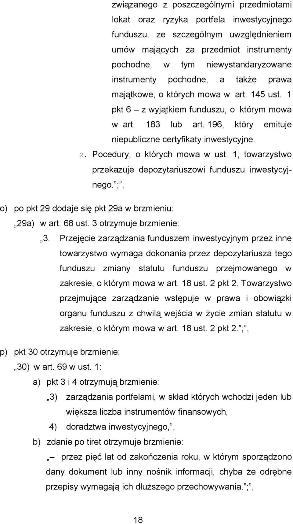 2. Pocedury, o których mowa w ust. 1, towarzystwo przekazuje depozytariuszowi funduszu inwestycyjnego. ;, o) po pkt 29 dodaje się pkt 29a w brzmieniu: 29a) w art. 68 ust. 3 otrzymuje brzmienie: 3.