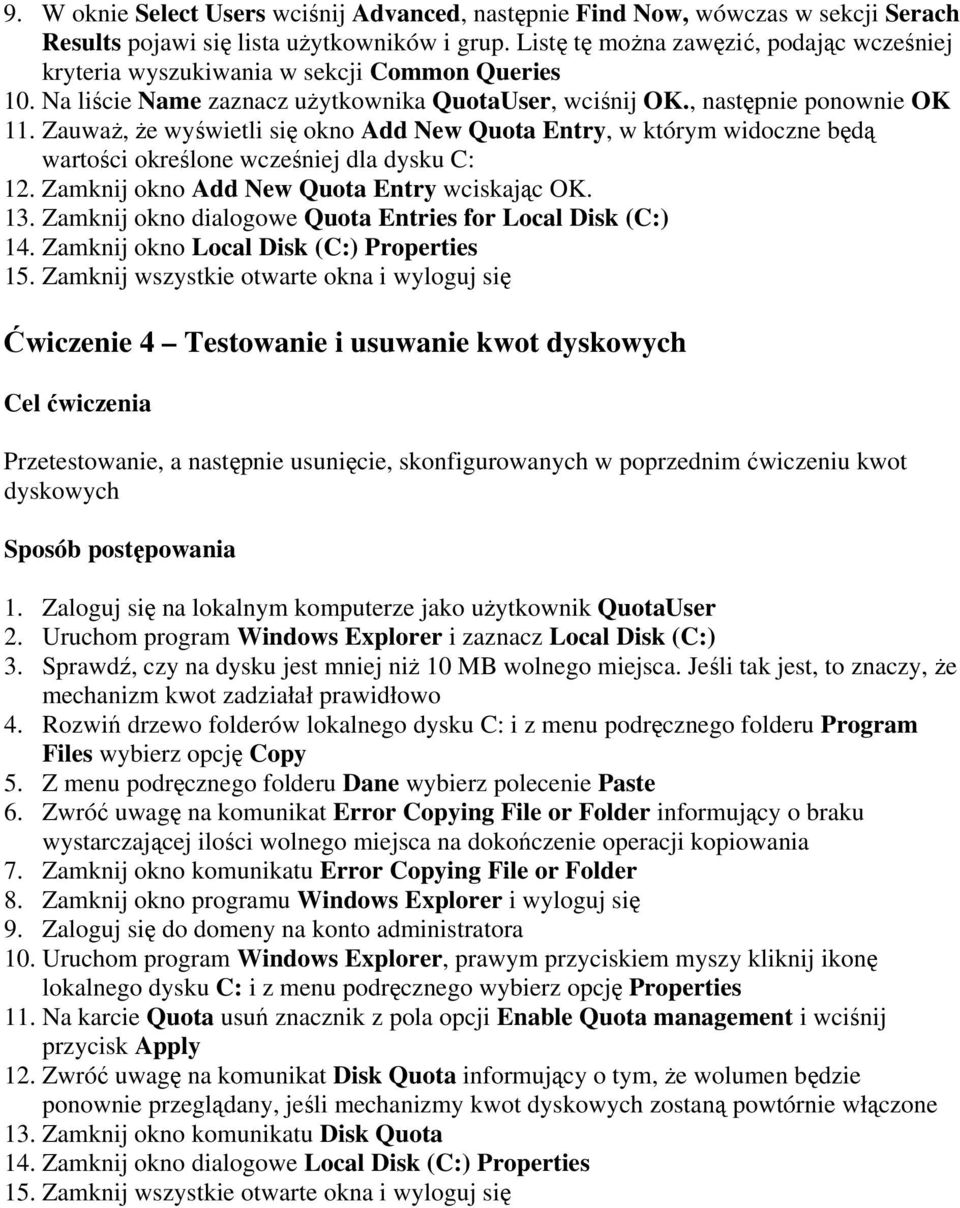 Zauważ, że wyświetli się okno Add New Quota Entry, w którym widoczne będą wartości określone wcześniej dla dysku C: 12. Zamknij okno Add New Quota Entry wciskając OK. 13.