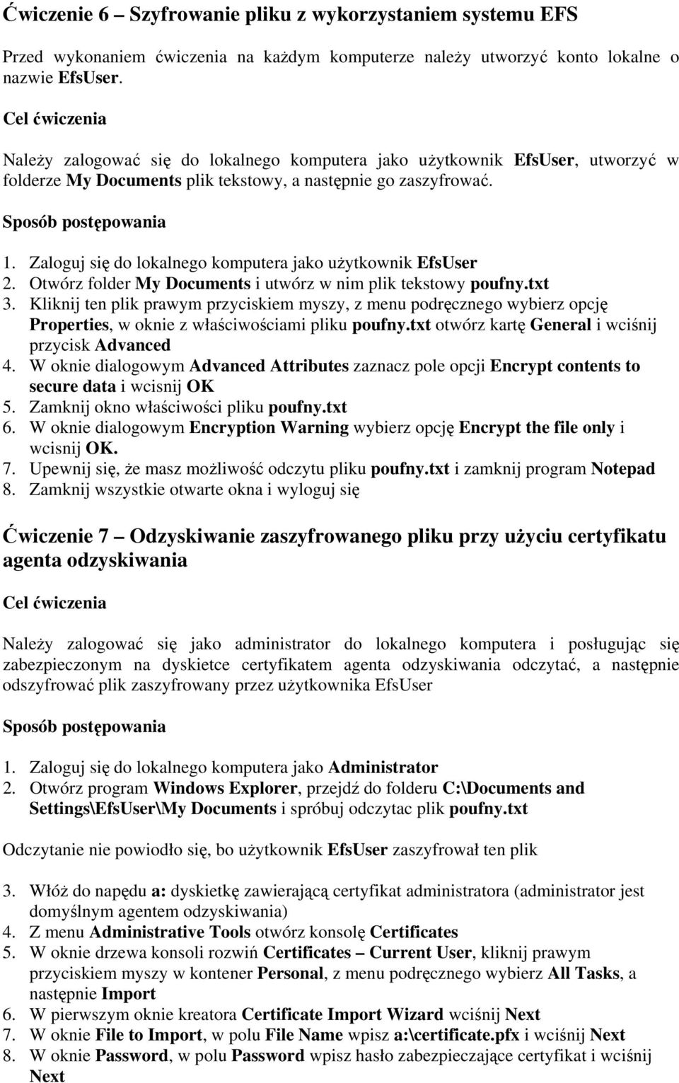 Zaloguj się do lokalnego komputera jako użytkownik EfsUser 2. Otwórz folder My Documents i utwórz w nim plik tekstowy poufny.txt 3.