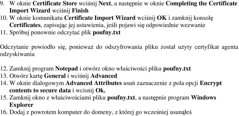 txt Odczytanie powiodło się, ponieważ do odszyfrowania pliku został użyty certyfikat agenta odzyskiwania 12. Zamknij program Notepad i otwórz okno właściwości pliku poufny.txt 13.