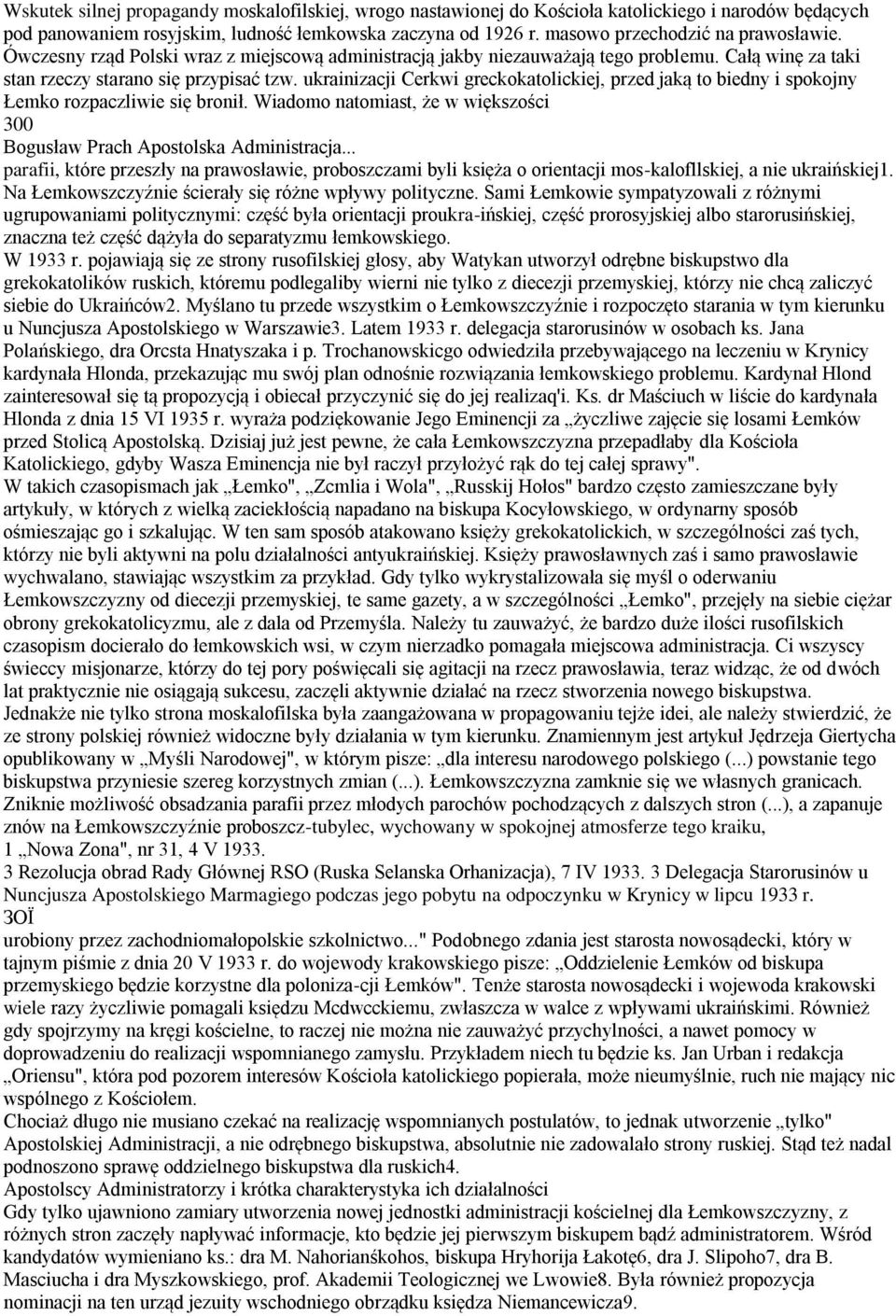 ukrainizacji Cerkwi greckokatolickiej, przed jaką to biedny i spokojny Łemko rozpaczliwie się bronił. Wiadomo natomiast, że w większości 300 Bogusław Prach Apostolska Administracja.