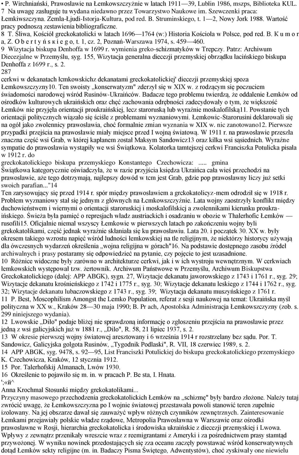 Śliwa, Kościół greckokatolicki w latach 1696 1764 (w:) Historia Kościoła w Polsce, pod red. В. К u m o r a, Z. O b e r t у ń s к i e g o, t. 1, cz. 2, Poznań-Warszawa 1974, s. 459 460.