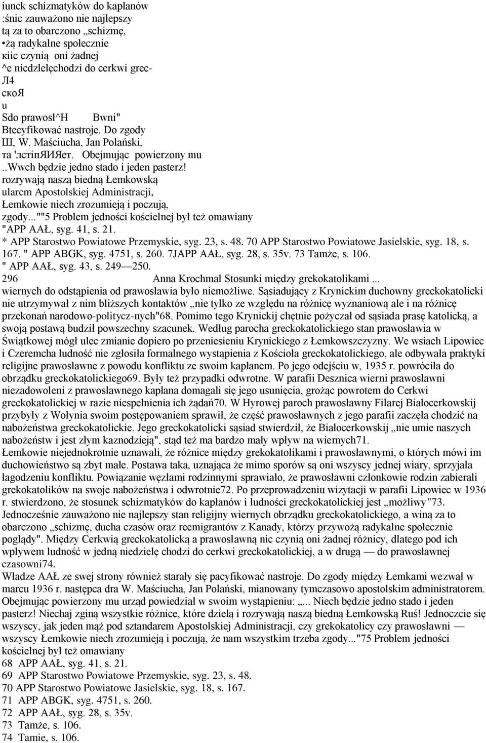 rozrywają naszą biedną Łemkowską ularcm Apostolskiej Administracji, Łemkowie niech zrozumieją i poczują, zgody..."''5 Problem jedności kościelnej był też omawiany "APP AAŁ, syg. 41, s. 21.