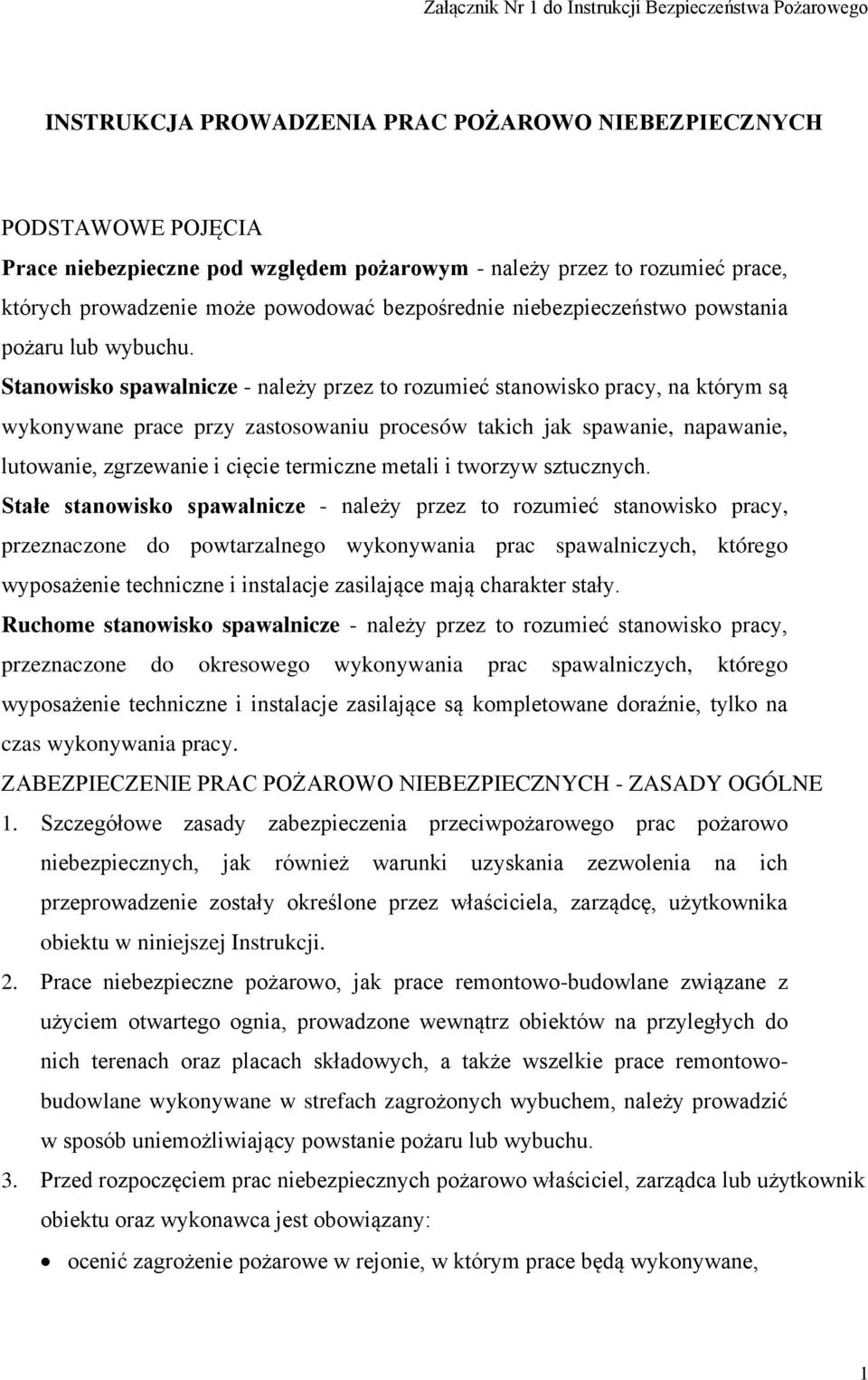 Stanowisko spawalnicze - należy przez to rozumieć stanowisko pracy, na którym są wykonywane prace przy zastosowaniu procesów takich jak spawanie, napawanie, lutowanie, zgrzewanie i cięcie termiczne