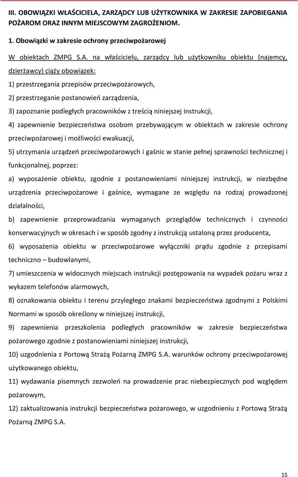 ZARZĄDCY LUB UŻYTKOWNIKA W ZAKRESIE ZAPOBIEGANIA POŻAROM ORAZ INNYM MIEJSCOWYM ZAGROŻENIOM. 1. Obowiązki w zakresie ochrony przeciwpożarowej W obiektach ZMPG S.A. na właścicielu, zarządcy lub