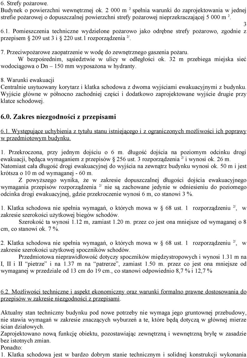 Pomieszczenia techniczne wydzielone pożarowo jako odrębne strefy pożarowo, zgodnie z przepisem 209 ust 3 i 220 ust.1 rozporządzenia 2/. 7.