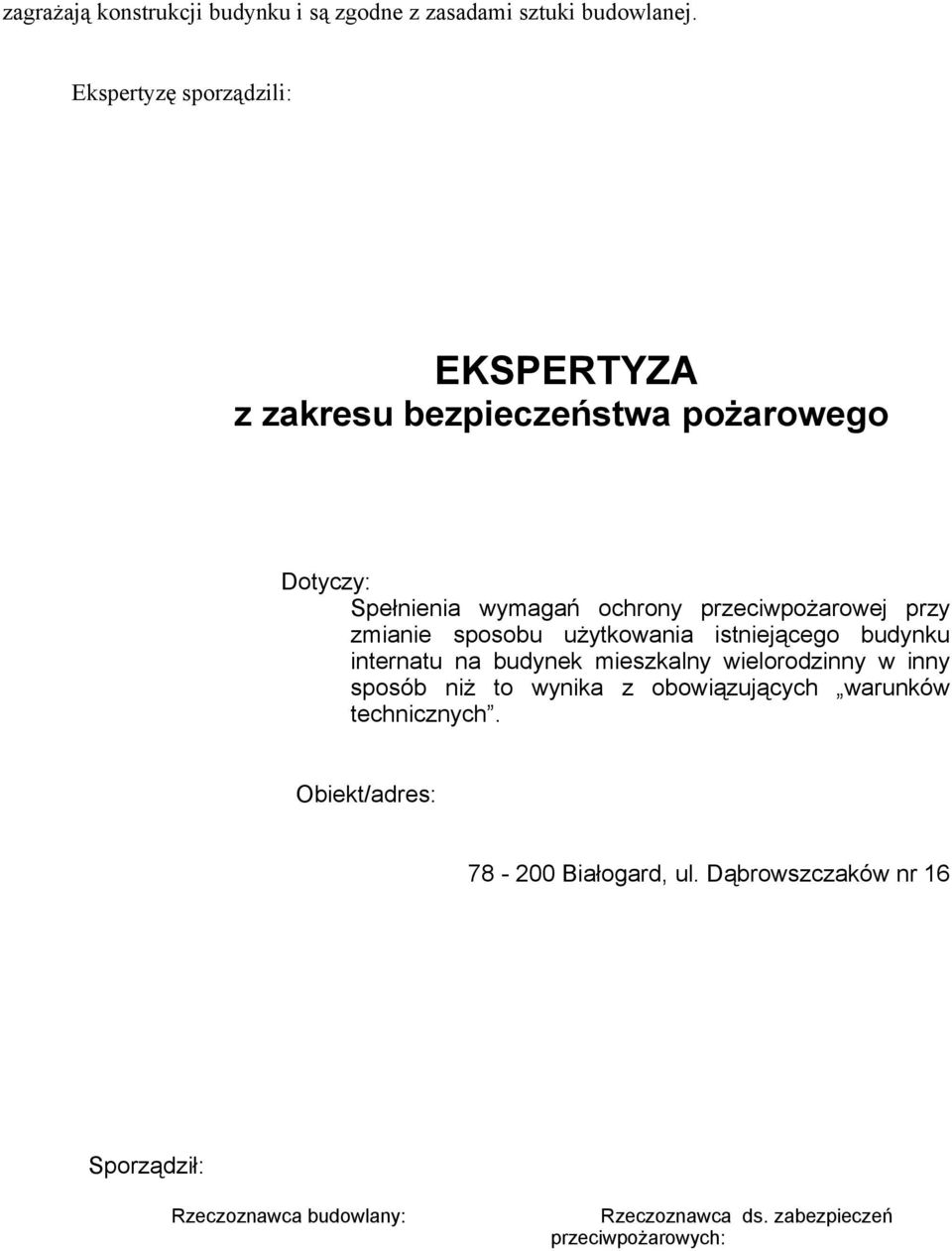 przy zmianie sposobu użytkowania istniejącego budynku internatu na budynek mieszkalny wielorodzinny w inny sposób niż to