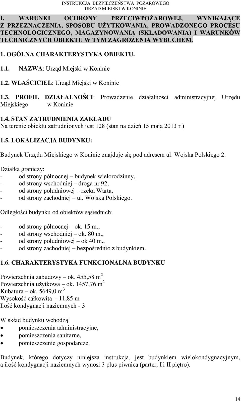 PROFIL DZIAŁALNOŚCI: Prowadzenie działalności administracyjnej Urzędu Miejskiego w Koninie 1.4. STAN ZATRUDNIENIA ZAKŁADU Na terenie obiektu zatrudnionych jest 128 (stan na dzień 15 