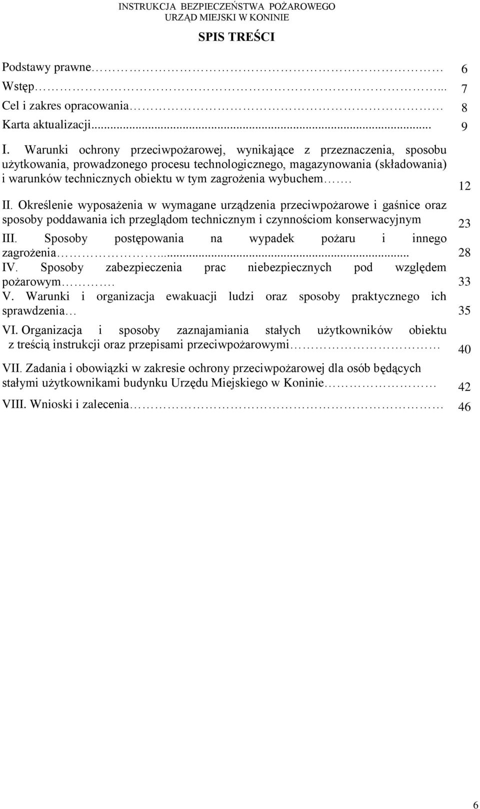 wybuchem. II. Określenie wyposażenia w wymagane urządzenia przeciwpożarowe i gaśnice oraz sposoby poddawania ich przeglądom technicznym i czynnościom konserwacyjnym 23 III.