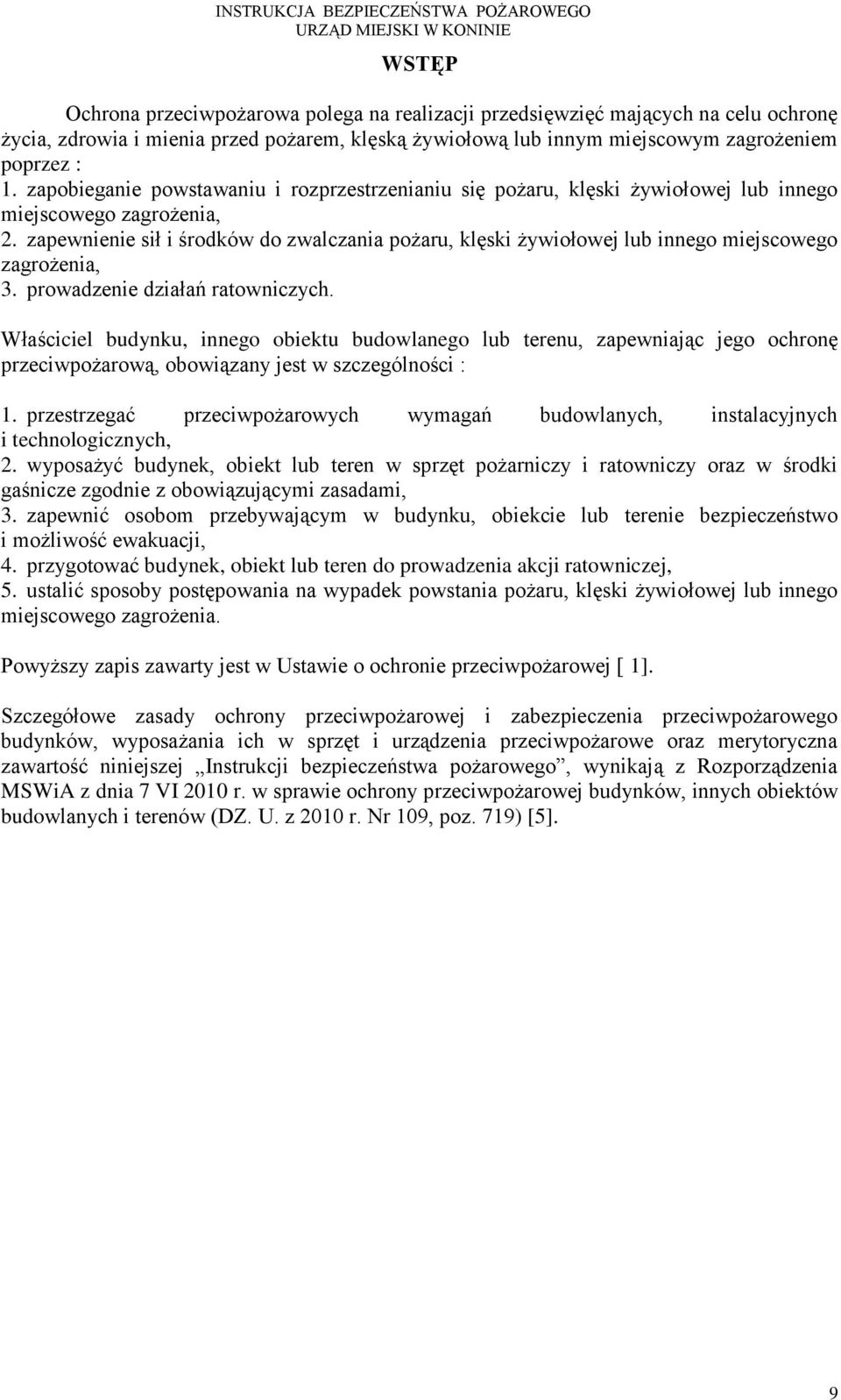 zapewnienie sił i środków do zwalczania pożaru, klęski żywiołowej lub innego miejscowego zagrożenia, 3. prowadzenie działań ratowniczych.