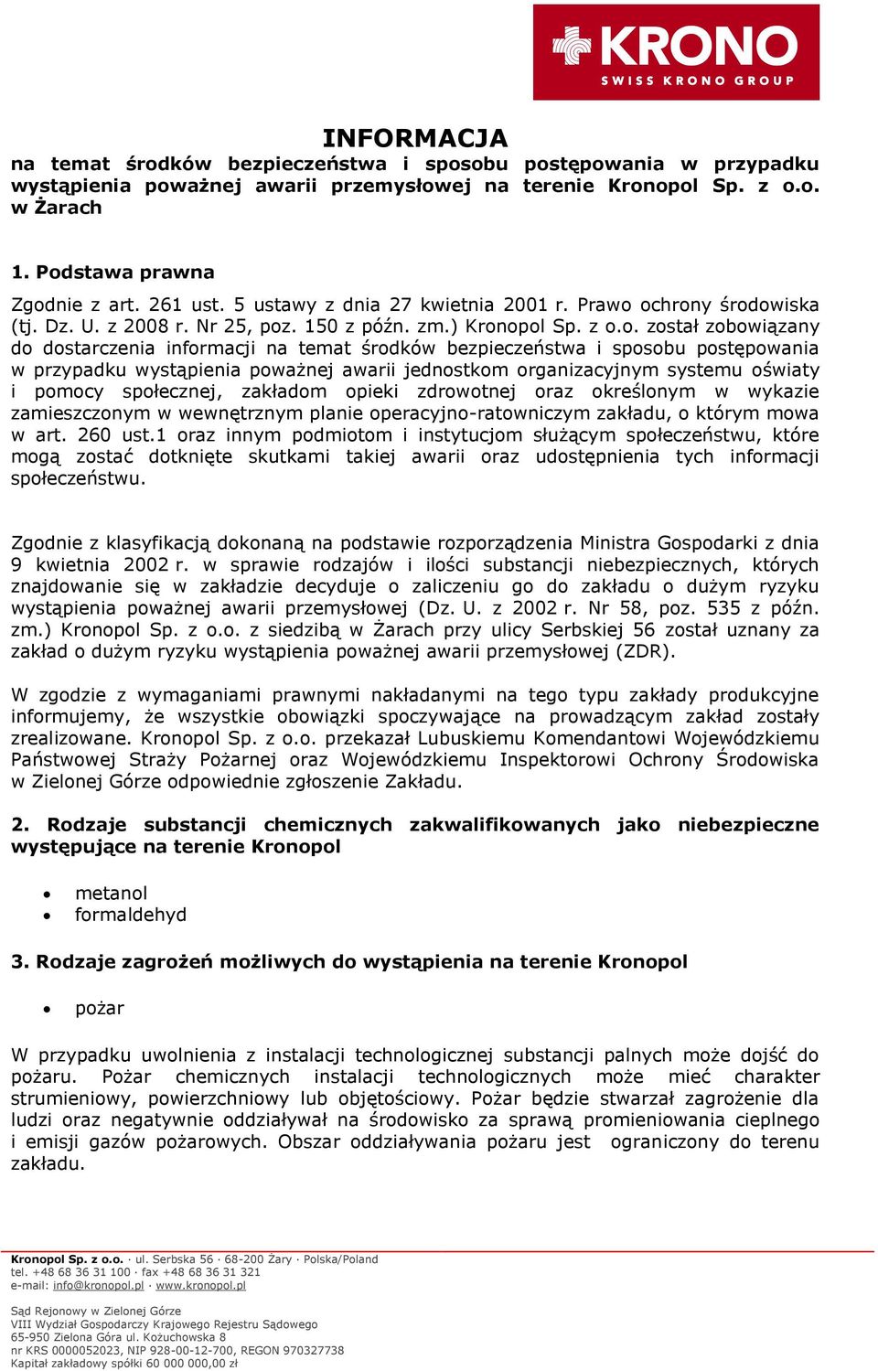 ochrony środowiska (tj. Dz. U. z 2008 r. Nr 25, poz. 150 z późn. zm.) Kronopol Sp. z o.o. został zobowiązany do dostarczenia informacji na temat środków bezpieczeństwa i sposobu postępowania w