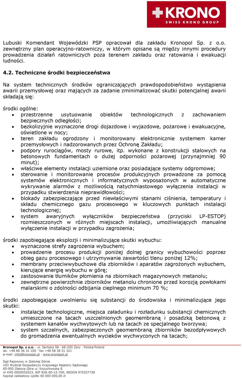 awarii składają się: środki ogólne: przestrzenne usytuowanie obiektów technologicznych z zachowaniem bezpiecznych odległości; bezkolizyjnie wyznaczone drogi dojazdowe i wyjazdowe, pożarowe i