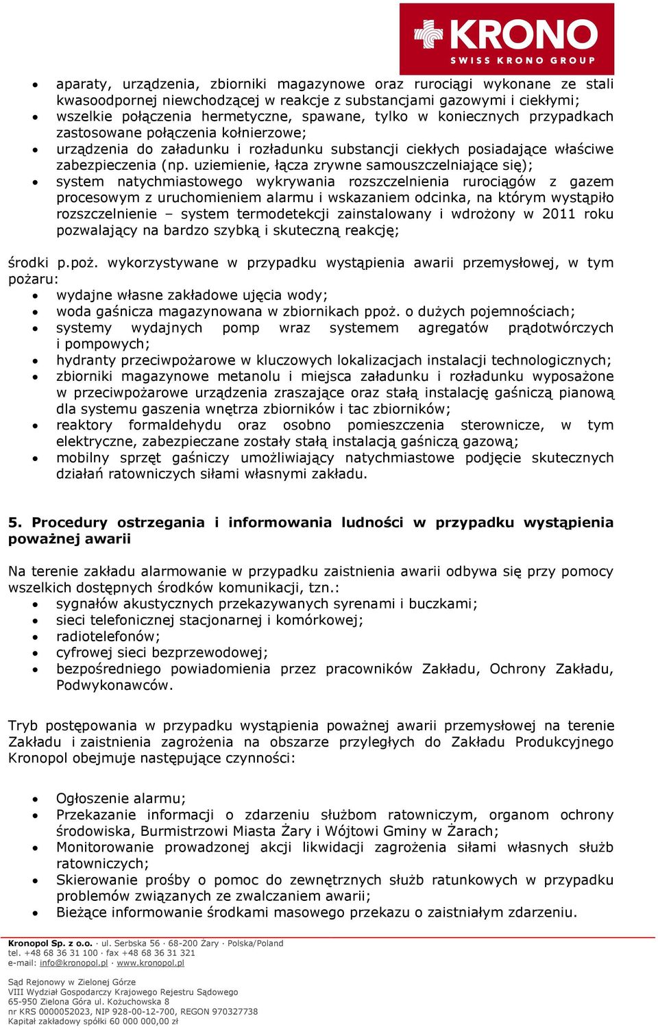 uziemienie, łącza zrywne samouszczelniające się); system natychmiastowego wykrywania rozszczelnienia rurociągów z gazem procesowym z uruchomieniem alarmu i wskazaniem odcinka, na którym wystąpiło