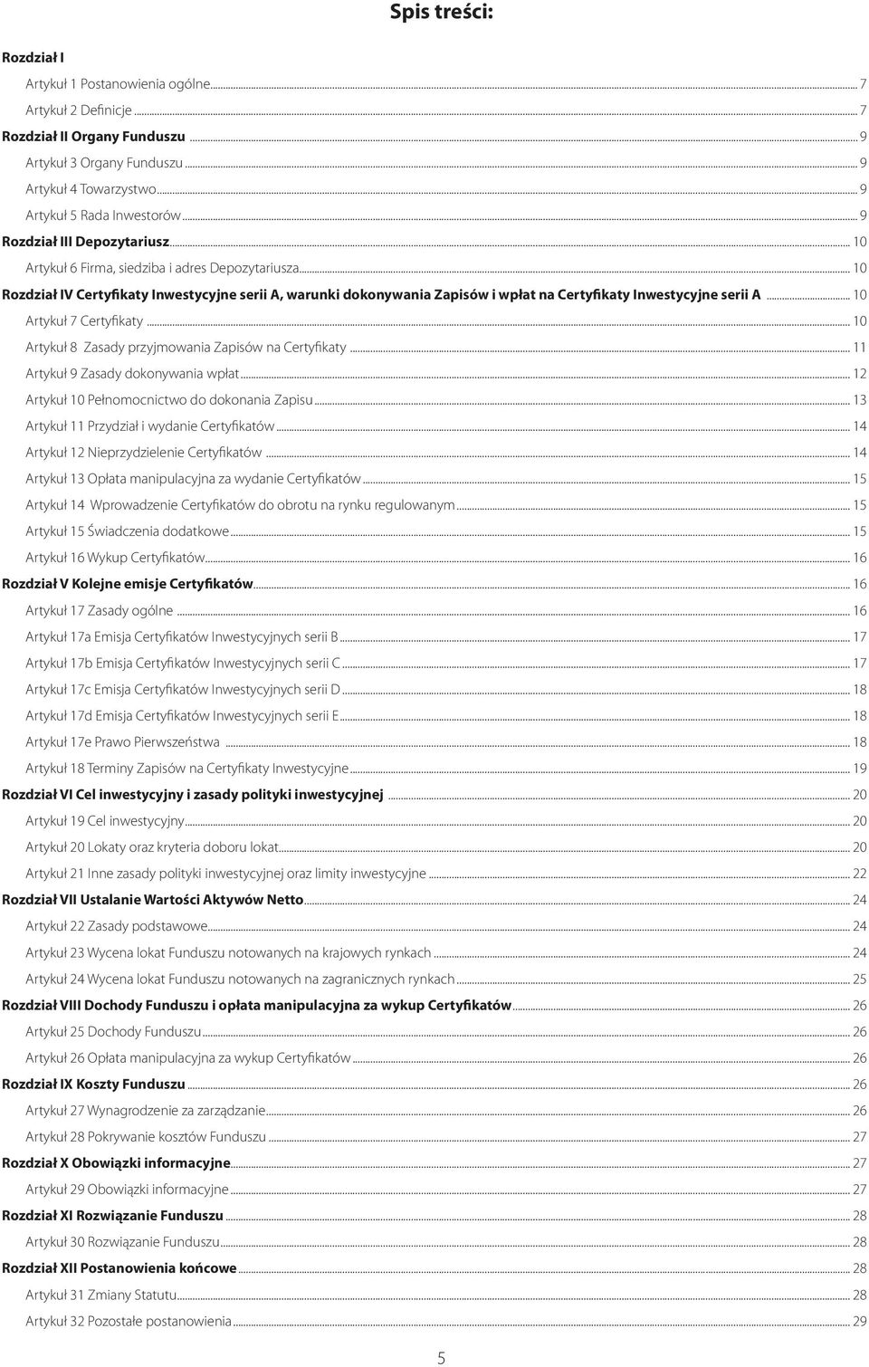 .. 10 Rozdział IV Certyfikaty Inwestycyjne serii A, warunki dokonywania Zapisów i wpłat na Certyfikaty Inwestycyjne serii A... 10 Artykuł 7 Certyfikaty.