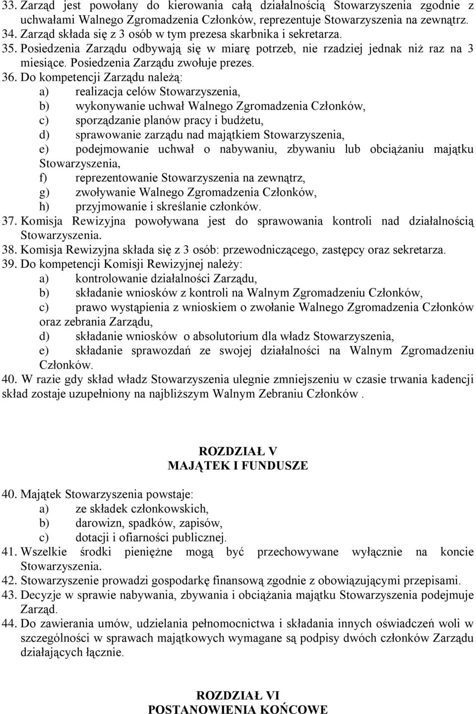 36. Do kompetencji Zarządu należą: a) realizacja celów Stowarzyszenia, b) wykonywanie uchwał Walnego Zgromadzenia Członków, c) sporządzanie planów pracy i budżetu, d) sprawowanie zarządu nad