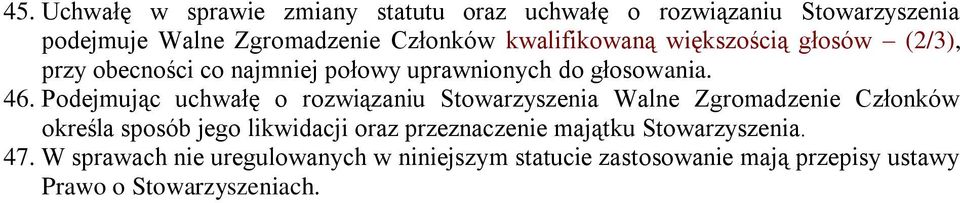 Podejmując uchwałę o rozwiązaniu Stowarzyszenia Walne Zgromadzenie Członków określa sposób jego likwidacji oraz