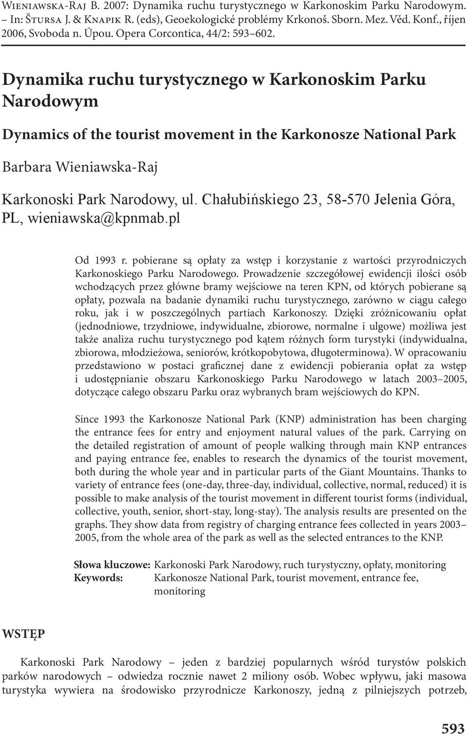 Dynamika ruchu turystycznego w Karkonoskim Parku Narodowym Dynamics of the tourist movement in the Karkonosze National Park Barbara Wieniawska-Raj Karkonoski Park Narodowy, ul.