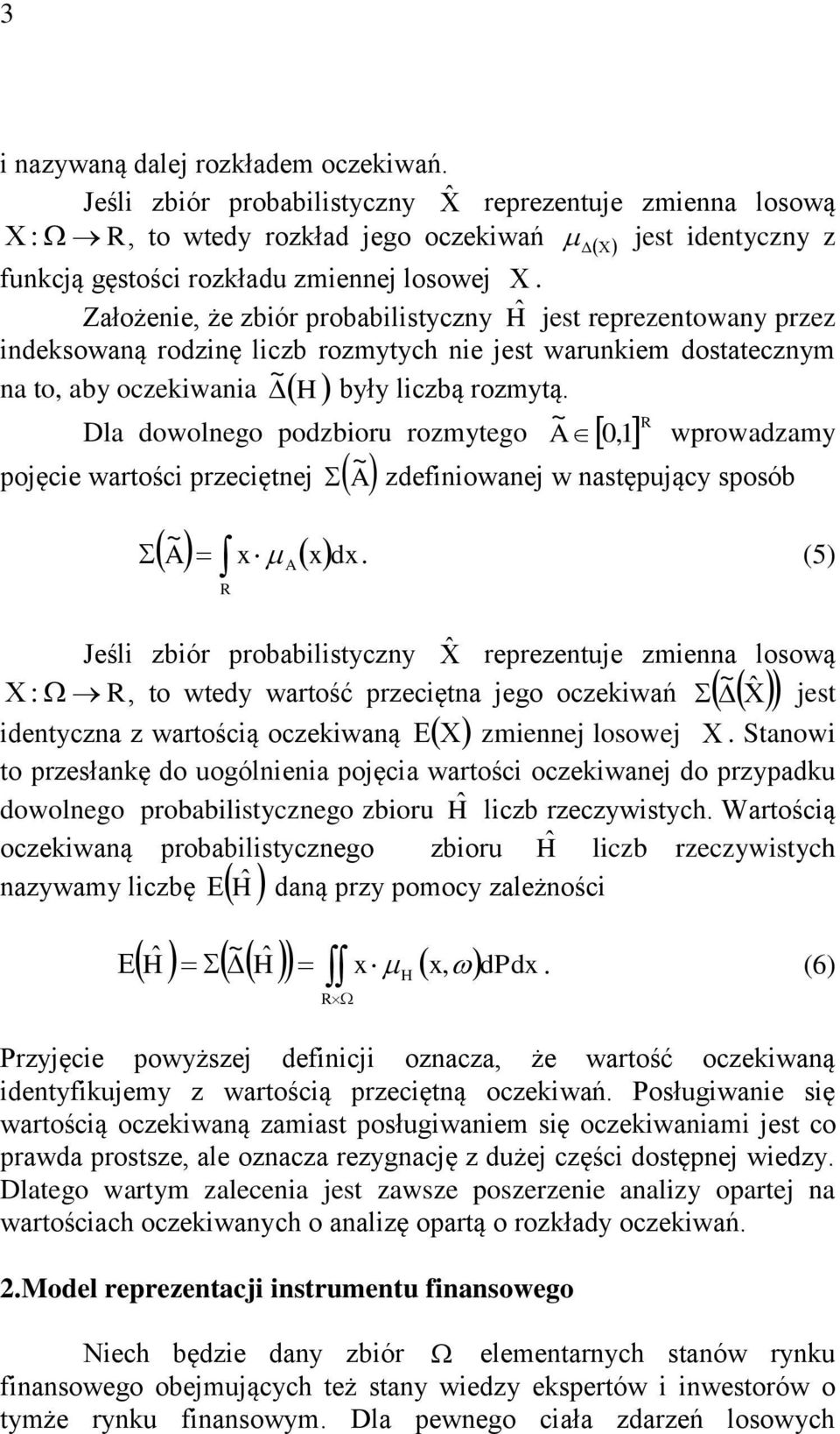 Dla dowolnego podzbioru rozmytego A ~ 0, 1 R wprowadzamy pojęcie wartości przeciętnej A ~ zdiniowanej w następujący sposób ~ A x R A x dx.