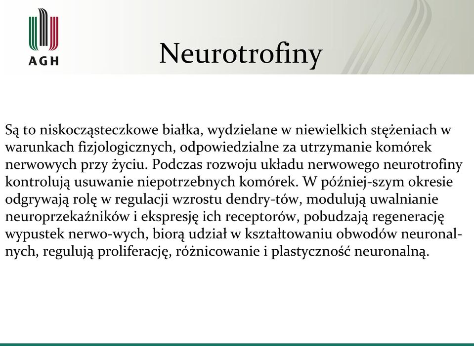 W później szym okresie odgrywają rolę w regulacji wzrostu dendry tów, modulują uwalnianie neuroprzekaźników i ekspresję ich receptorów,