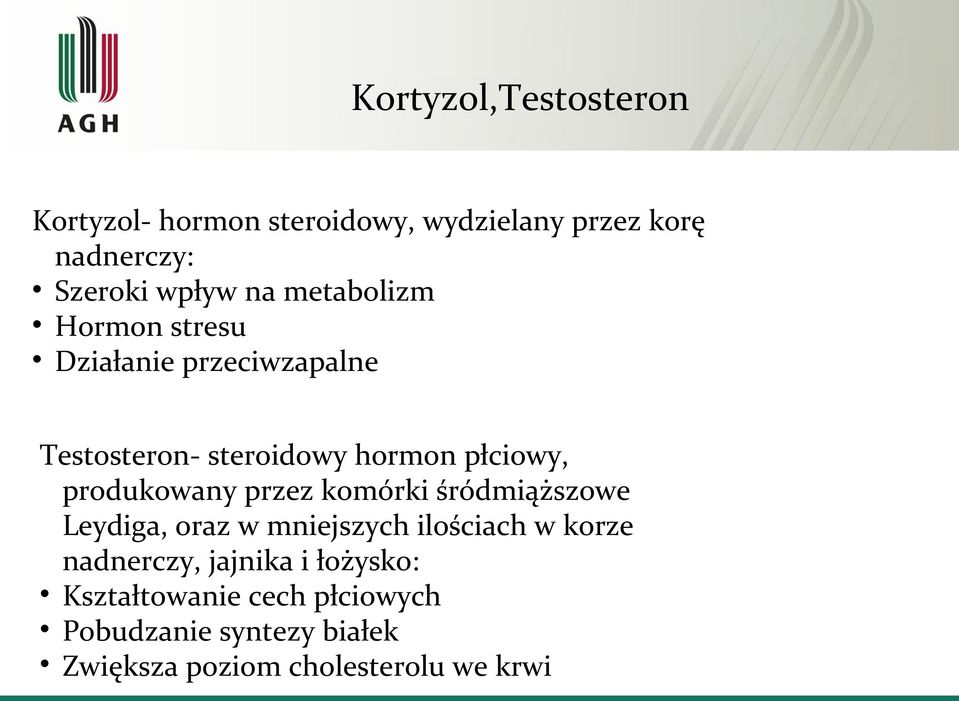 produkowany przez komórki śródmiąższowe Leydiga, oraz w mniejszych ilościach w korze nadnerczy,