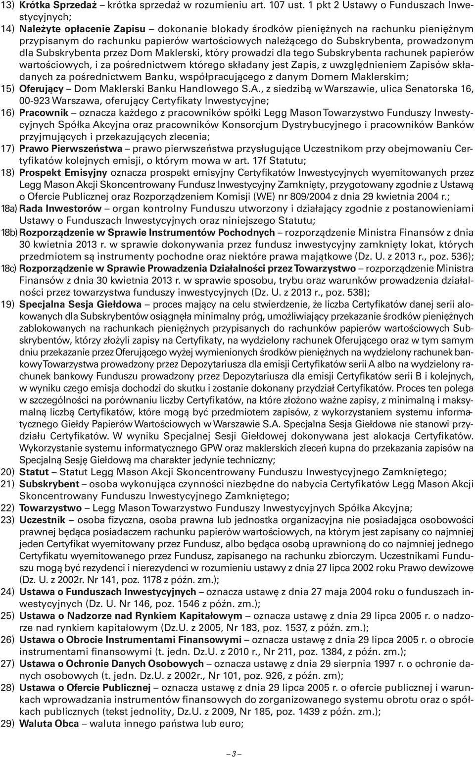 Subskrybenta, prowadzonym dla Subskrybenta przez Dom Maklerski, który prowadzi dla tego Subskrybenta rachunek papierów wartościowych, i za pośrednictwem którego składany jest Zapis, z uwzględnieniem