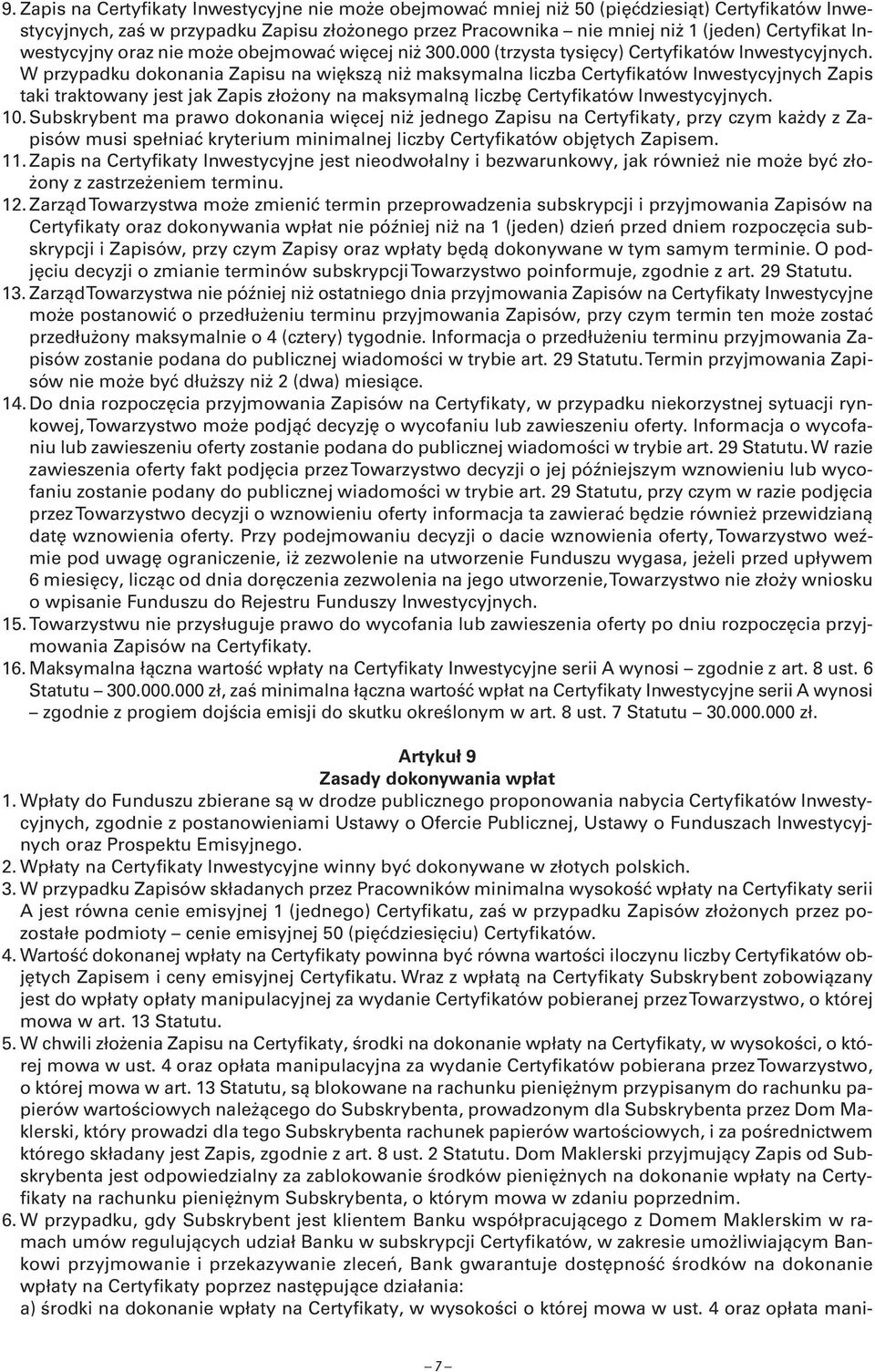 W przypadku dokonania Zapisu na większą niż maksymalna liczba Certyfikatów Inwestycyjnych Zapis taki traktowany jest jak Zapis złożony na maksymalną liczbę Certyfikatów Inwestycyjnych. 10.