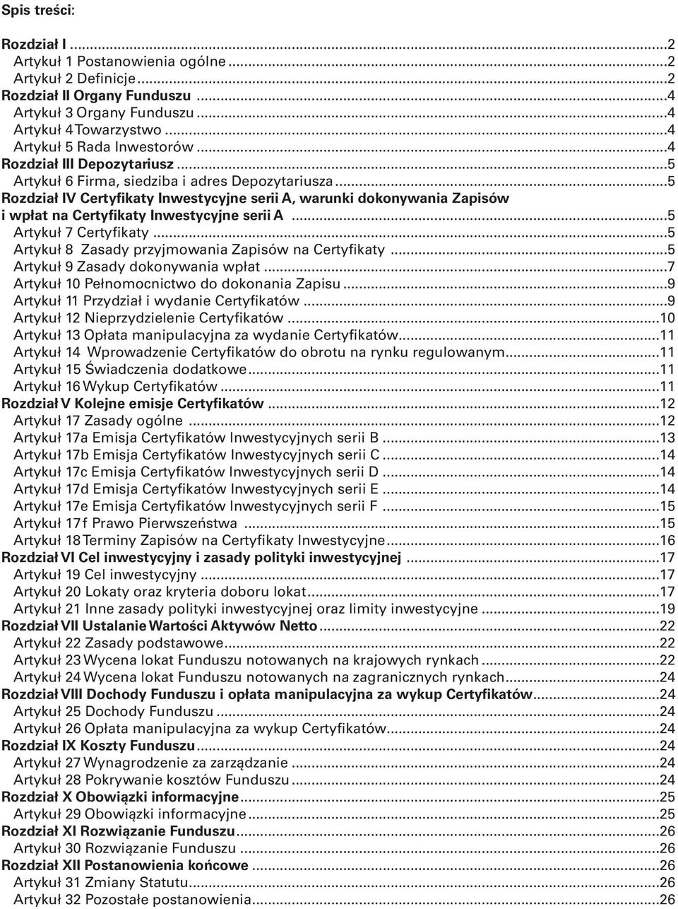 ..5 Rozdział IV Certyfikaty Inwestycyjne serii A, warunki dokonywania Zapisów i wpłat na Certyfikaty Inwestycyjne seriia...5 Artykuł 7 Certyfikaty.