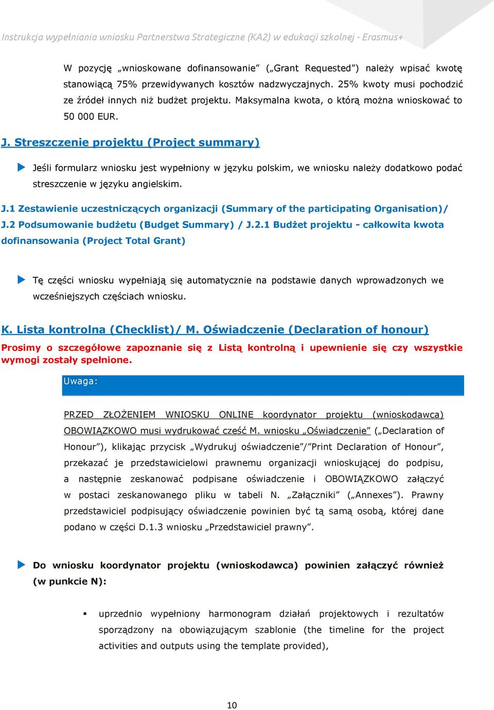Streszczenie projektu (Project summary) Jeśli formularz wniosku jest wypełniony w języku polskim, we wniosku należy dodatkowo podać streszczenie w języku angielskim. J.1 Zestawienie uczestniczących organizacji (Summary of the participating Organisation)/ J.