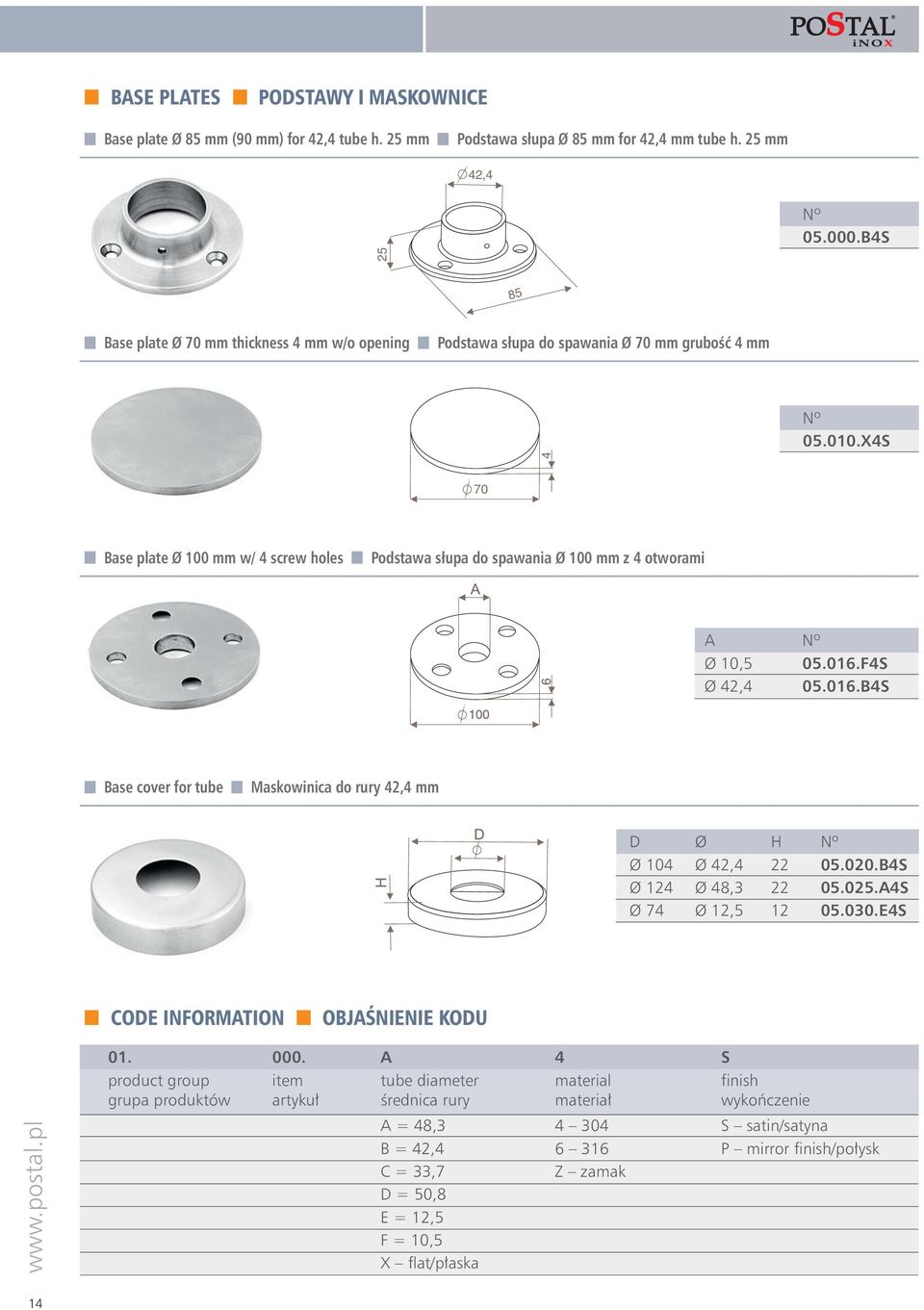 X4S 70 Base plate Ø 100 mm w/ 4 screw holes Podstawa słupa do spawania Ø 100 mm z 4 otworami A Ø 10,5 05.016.F4S Ø 42,4 05.016.B4S Base cover for tube Maskowinica do rury 42,4 mm D Ø H Ø 104 Ø 42,4 22 05.